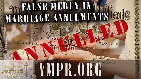 26 Nov 25, The Truth & Justice Show: False Mercy in Marriage Annulments