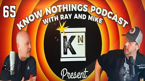 The Know Nothings Podcast Ep 65