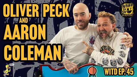 Oliver Peck & Aaron Coleman (Tattooer) | What In The Duck Podcast Ep. 45