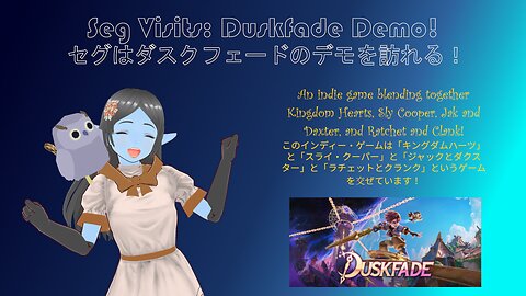 Seg Visits: Duskfade Demo! セグはダスクフェードのデモを訪れる！