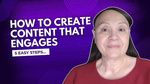 How to Create Content That Engages - 5 Easy Steps