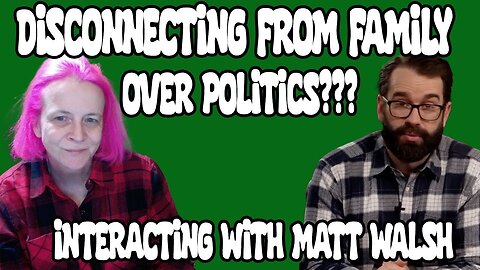 Disconnecting with Family over Politics? Interacting with Matt Walsh