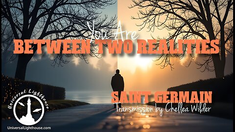 You Are Between Two Realities ~ Saint Germain ~ Chellea Wilder