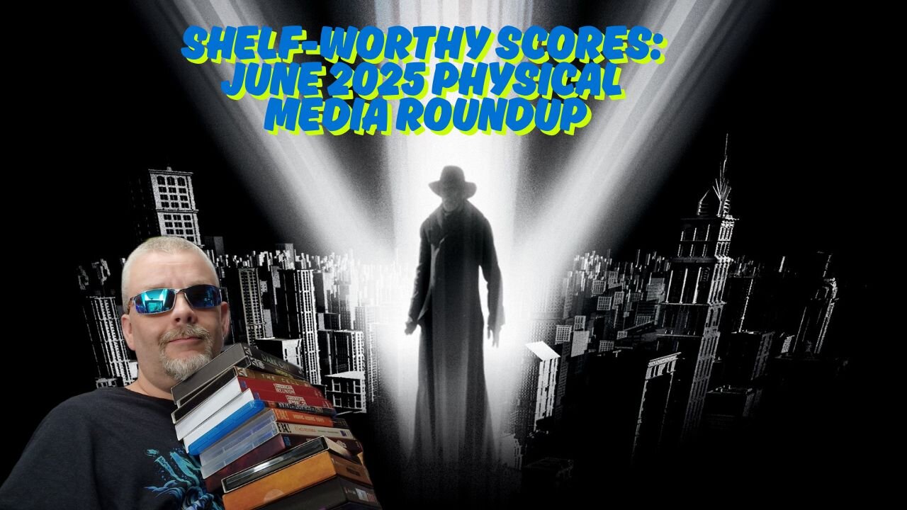 Shelf-Worthy Scores June 2025 Physical Media Roundup