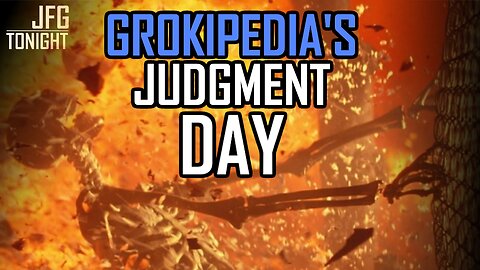 Grokipedia's Judgment Day | JFGT #1366