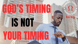 God's Timing Is Not Your Timing