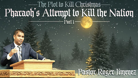 Pharaoh's Attempt to Kill the Nation (The Plot to Kill Christmas - Part 1) | Pastor Roger Jimenez