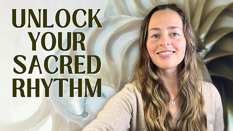 The Art of Feminine Embodiment & Harmonizing with Your Sacred Rhythm