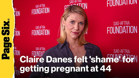 Claire Danes felt 'shame' for getting pregnant at 44