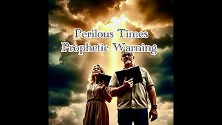 Perilous Times: A Prophetic Warning for the People of God