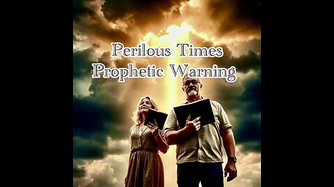 Perilous Times: A Prophetic Warning for the People of God