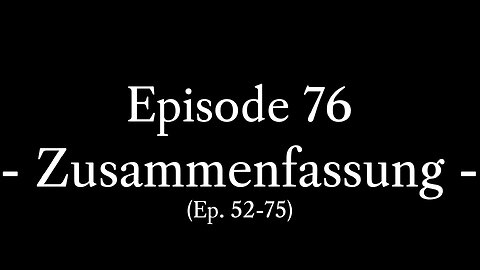 Episode 76: Zusammenfassung Episoden 52-75