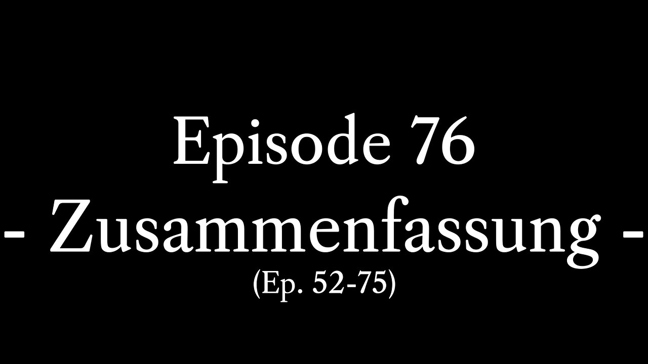 Episode 76: Zusammenfassung Episoden 52-75