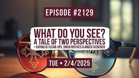 Owen Benjamin | #2129 What Do You See? A Tale Of Two Perspectives + Catholic Clear-Ups, Brew Bitches & Anger Icebergs