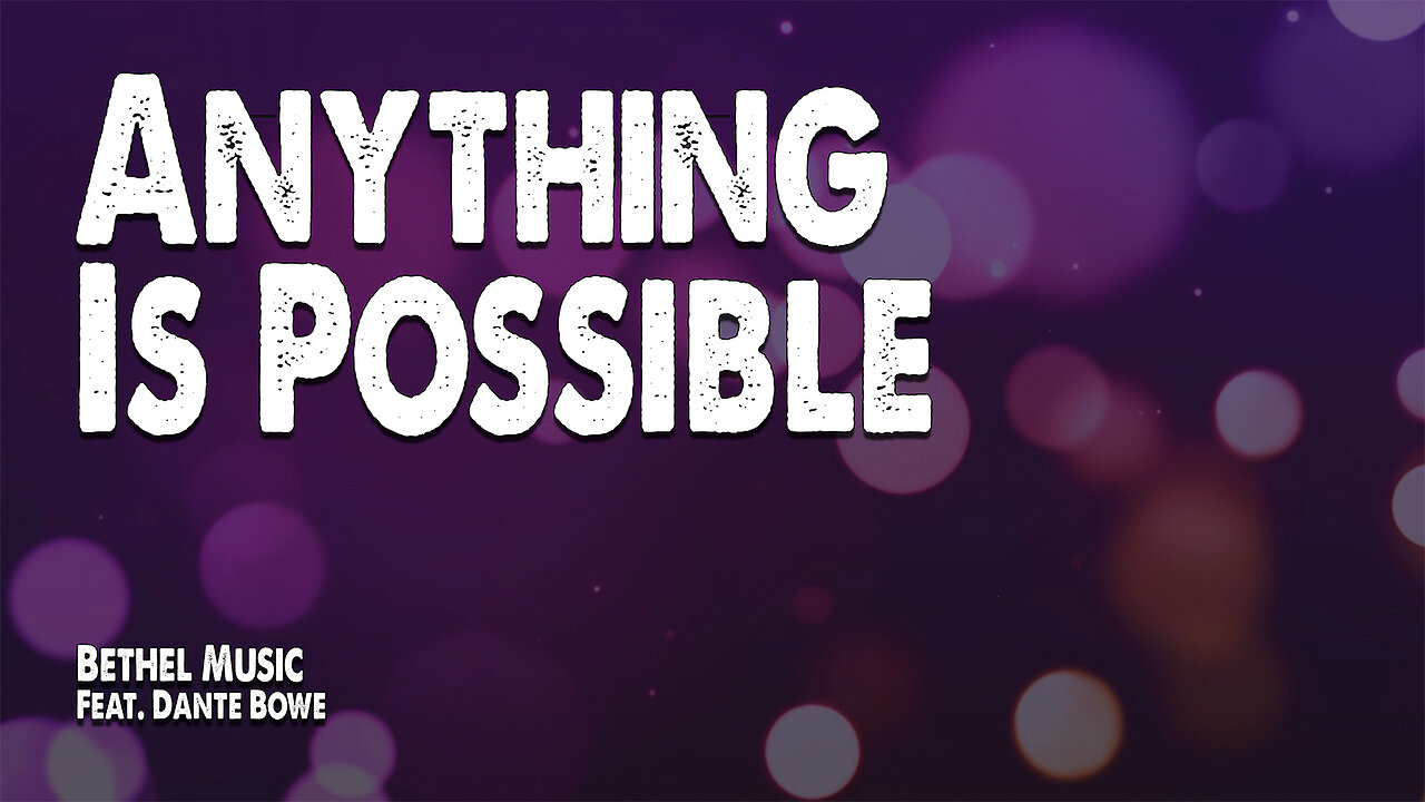 Anything is Possible | Bethel Music (Feat. Dante Bowe) (Worship Lyric Video)