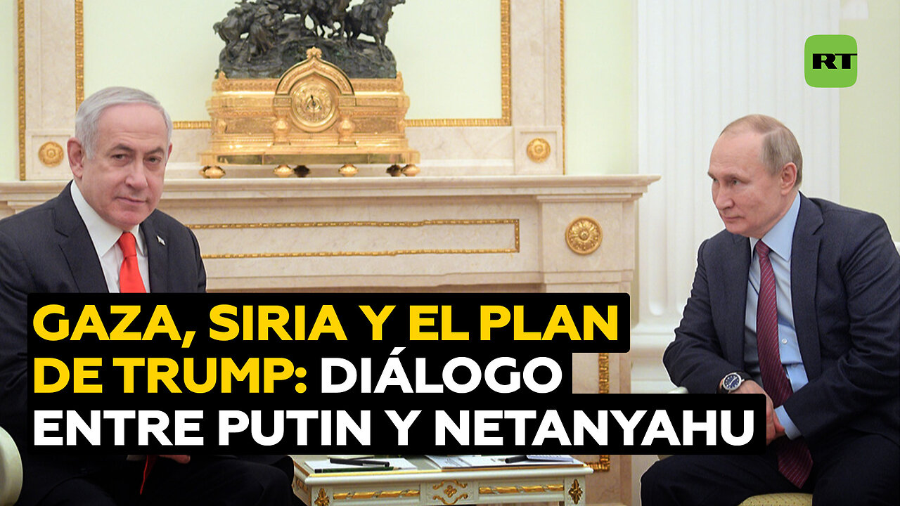 Plan de Trump sobre Gaza, Siria y programa nuclear iraní: ¿de qué hablaron Putin y Netanyahu?