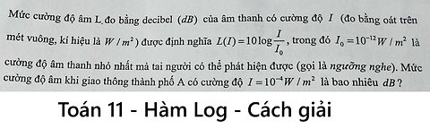 Toán 11: Mức cường độ âm L đo bằng decibel (dB) của âm thanh có cường độ I (đo bằng oát trên mét