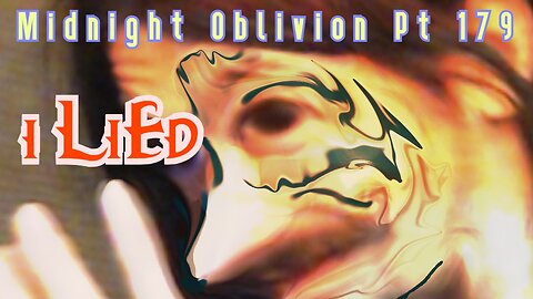 Midnight Oblivion Pt 179: i LiEd