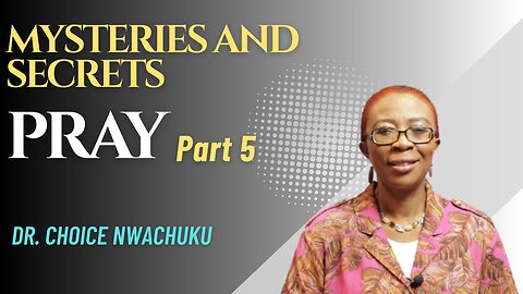 Pray (Part 5) - Mysteries And Secrets | Dr. Choice Nwachuku