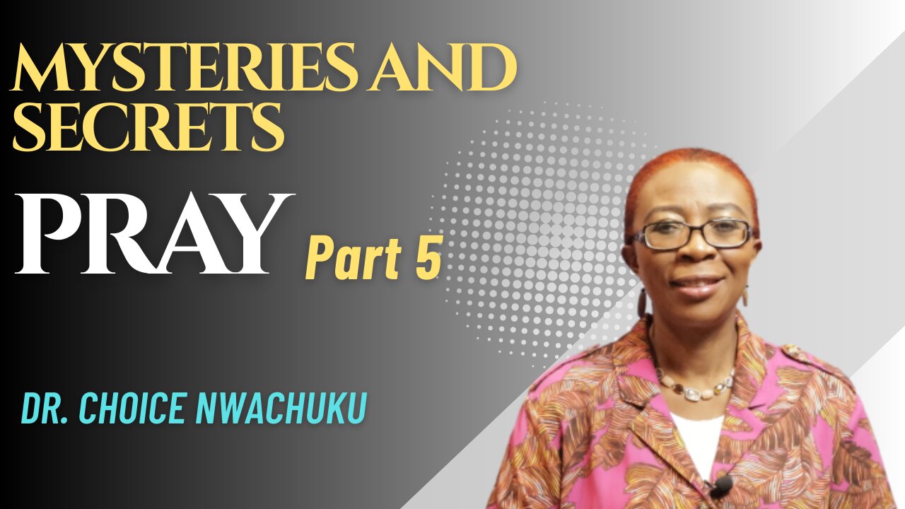 Pray (Part 5) - Mysteries And Secrets | Dr. Choice Nwachuku