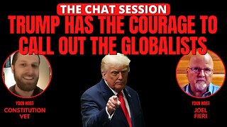 TRUMP HAS THE COURAGE TO CALL OUT THE GLOBALISTS | THE CHAT SESSION