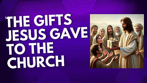 The Gifts Jesus Gave to the Church