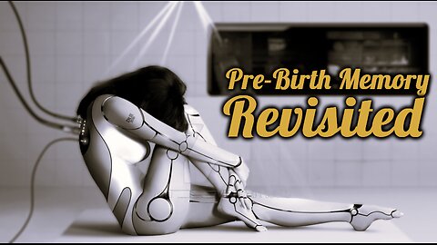 Pre-Birth Experience Revisited: Are We Forced To Incarnate On Earth? Do We Have Free Will?