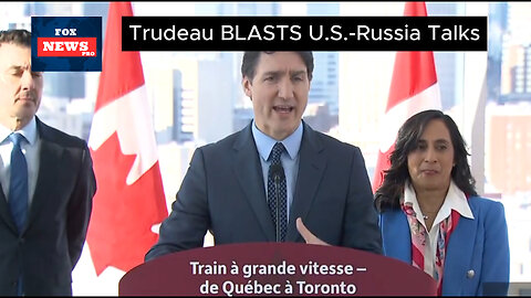 Trudeau BLASTS U.S.-Russia Talks Without Ukraine – Calls It ‘Unacceptable’!