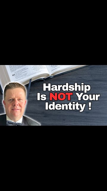 Hardship Is NOT Your Identity as a Christian!