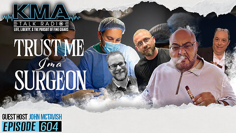 KMA Talk Radio Episode 604 – Trust Me, I’m a Surgeon