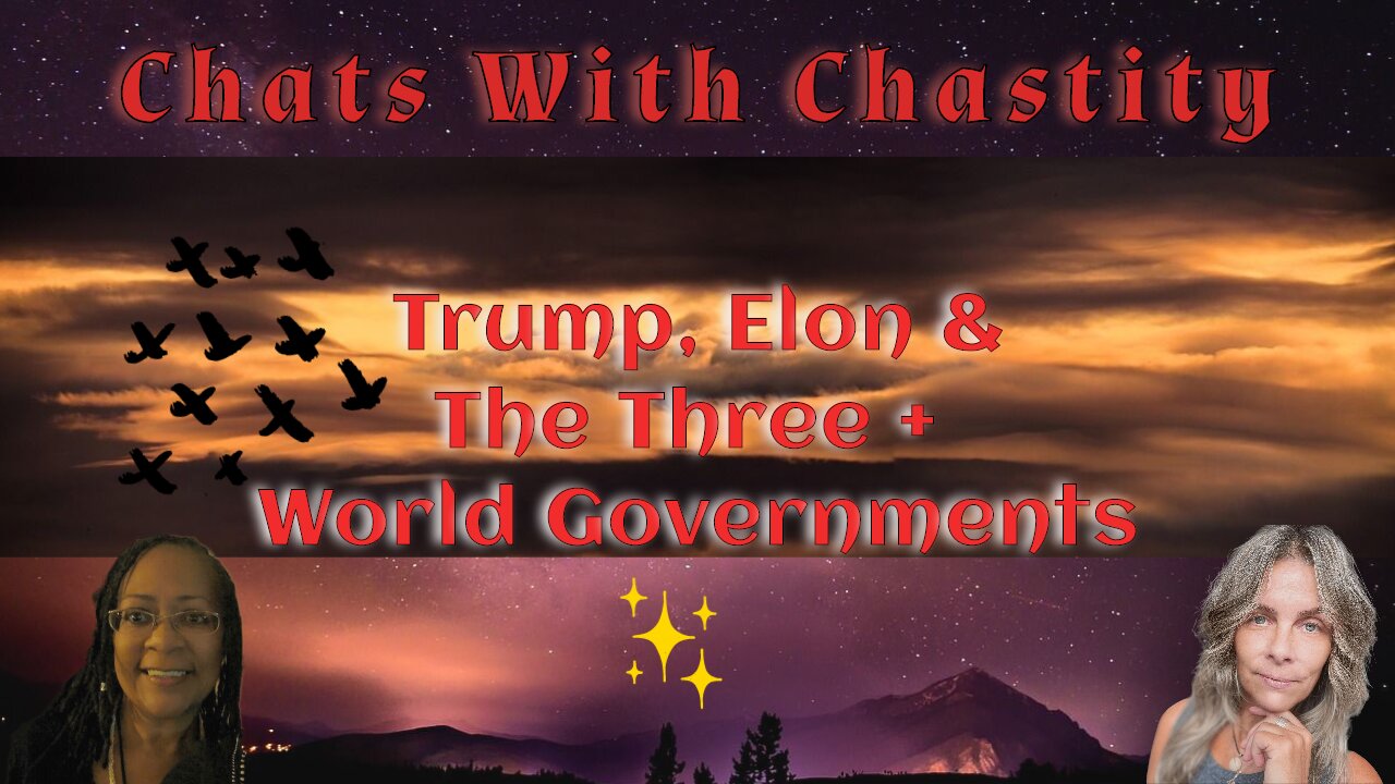 Chats With Chastity #3 - Trump, Elon and the 3+ World Governments