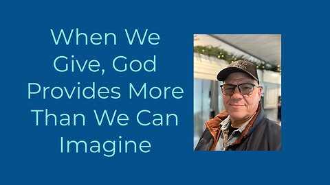 When We Give, God Provides More Than We Can Imagine
