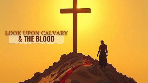 Look Upon Calvary and the Blood