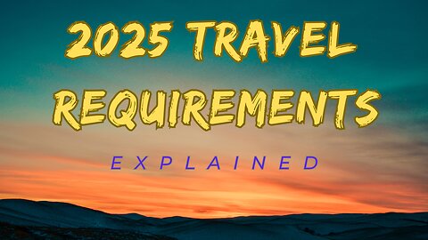 2025 Travel Requirements Explained