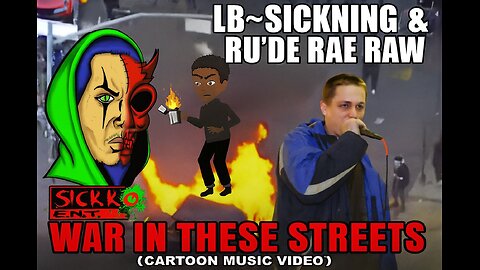 LB~Sickning & Ru’de Rae Raw – “War In These Streets” (Cartoon Music Video)