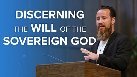 Discerning the Will of the Sovereign God