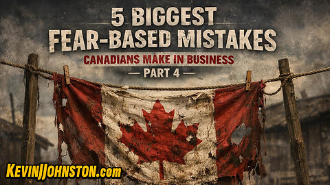 5 BIGGEST FEAR-BASED MISTAKES CANADIANS MAKE IN BUSINESS — PART 4