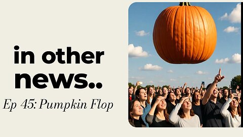 IN OTHER NEWS...45: PUMPKIN FLOP