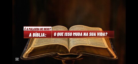 A Bíblia é realmente a Palavra de Deus? Se for, o que isso muda na sua vida?