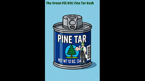 The Green Pill #95: Pine Tar Kush