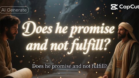 Numbers 23:19 (NIV) "Does he promise and not fulfill?"