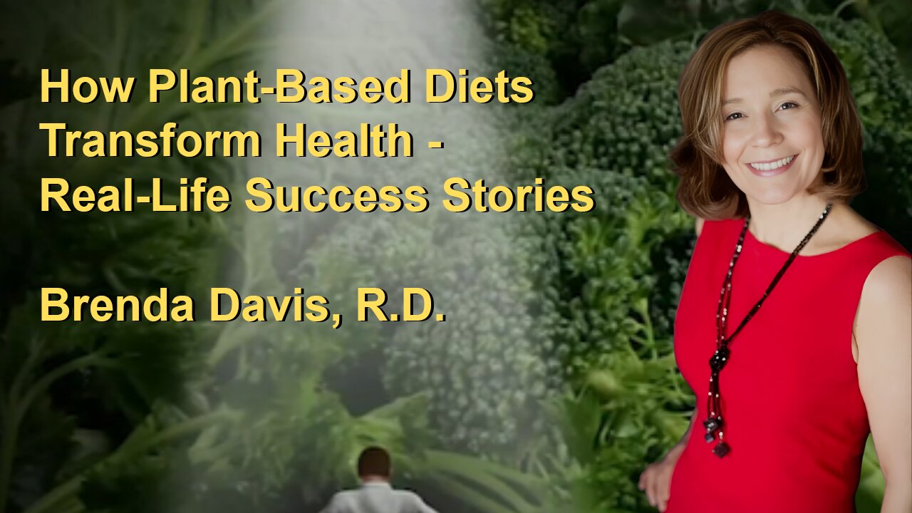 How Plant-Based Diets Transform Health - Real-Life Success Stories with Brenda Davis, R.D.