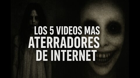 los 5 videos mas Aterradores de Internet