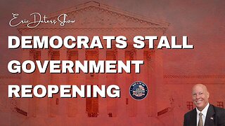 Democrats Stall Government Reopening | Eric Deters Show