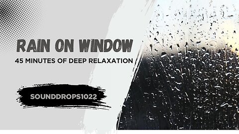 Rain on Window for Deep Relaxation – 45 Minutes