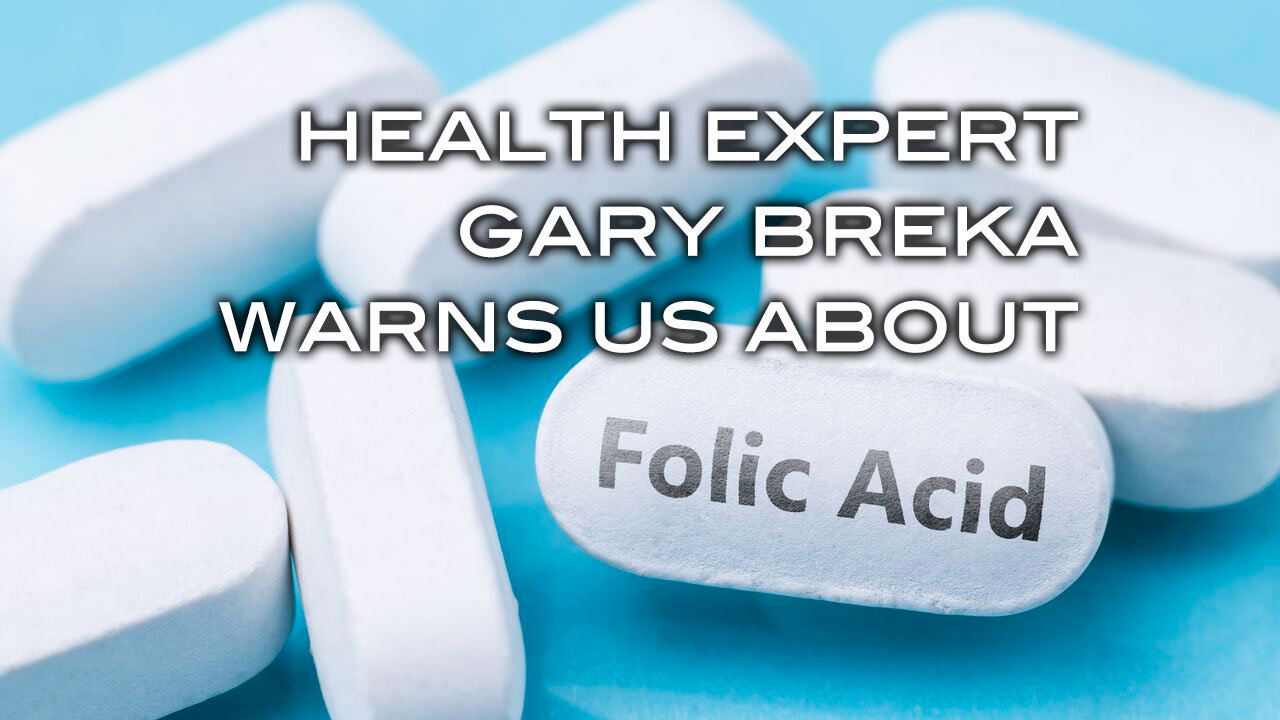 Health Expert Gary Breka Warns Us About Folic Acid