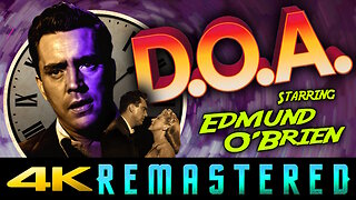 Dead On Arrival - aka D.O.A. (4K UHD) REMASTERED - Starring Edmund O'Brien - Classic Film Noir