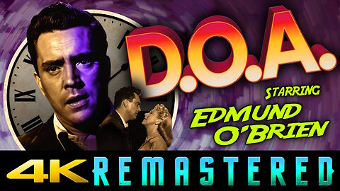 Dead On Arrival - aka D.O.A. (4K UHD) REMASTERED - Starring Edmund O'Brien - Classic Film Noir
