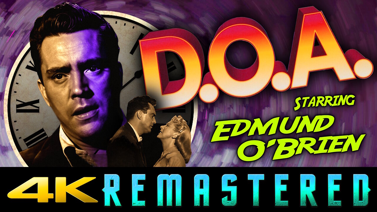 Dead On Arrival - aka D.O.A. (4K UHD) REMASTERED - Starring Edmund O'Brien - Classic Film Noir