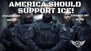 AMERICA SHOULD SUPPORT ICE. CHANGE MY MIND.